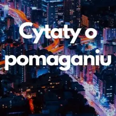 Inspirujące cytaty o pomaganiu innym: motywacja do działania